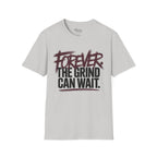 Forever. The Grind can wait T-Shirt