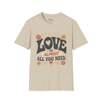 Almost All You Need T-Shirt