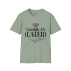 Validate me Later T-Shirt