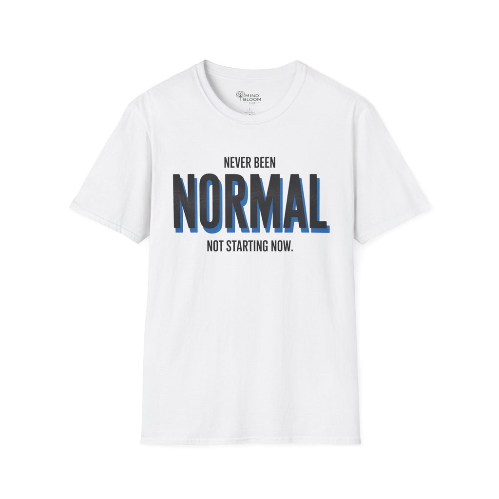 Never been normal. Not starting now T-Shirt