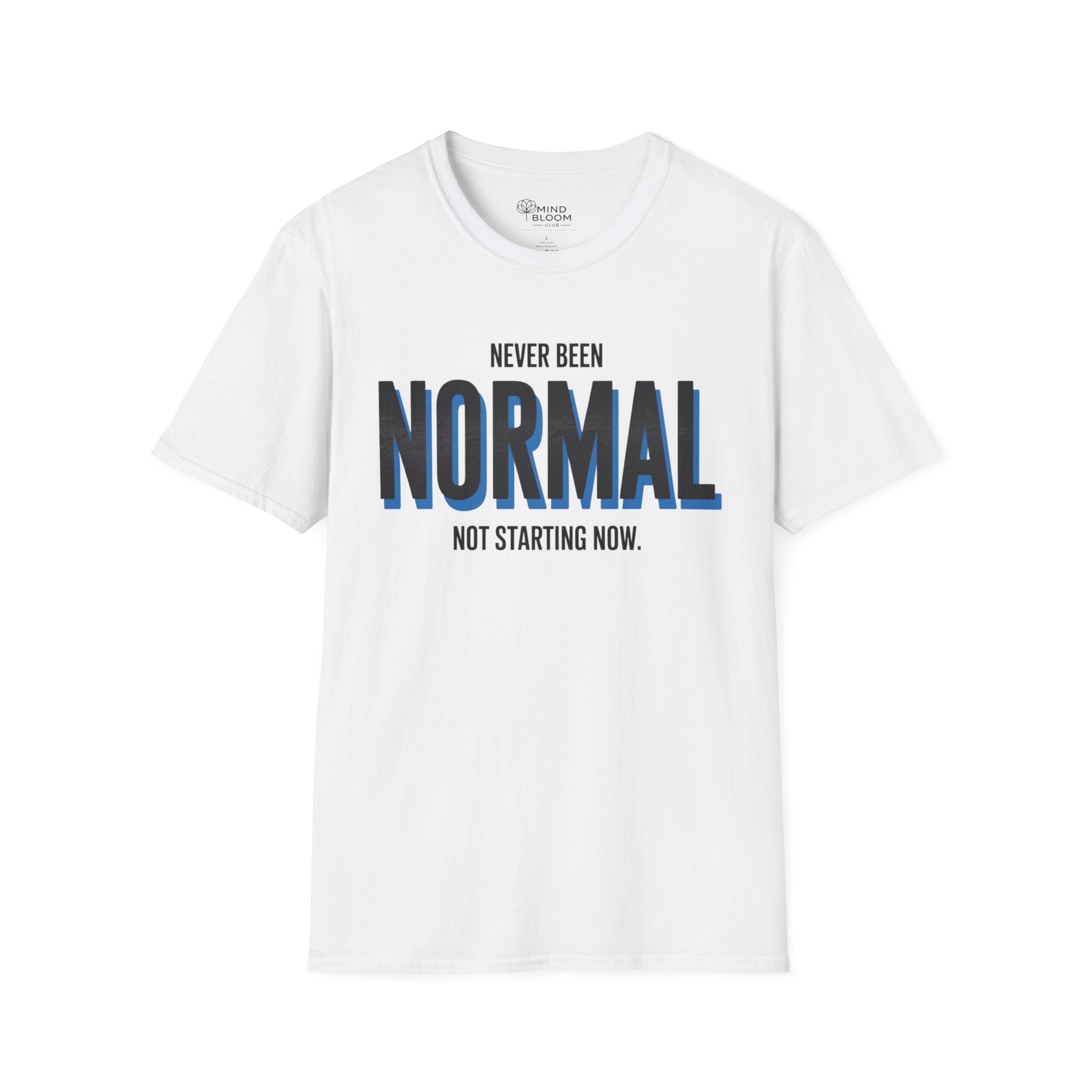 Never been normal. Not starting now T-Shirt