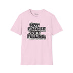 Not fragile just feeling T-Shirt