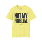 Not my problem to fix T-Shirt