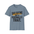 Gaslighting isn't a Personality Trait T-Shirt
