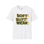 Soft but not Weak T-Shirt