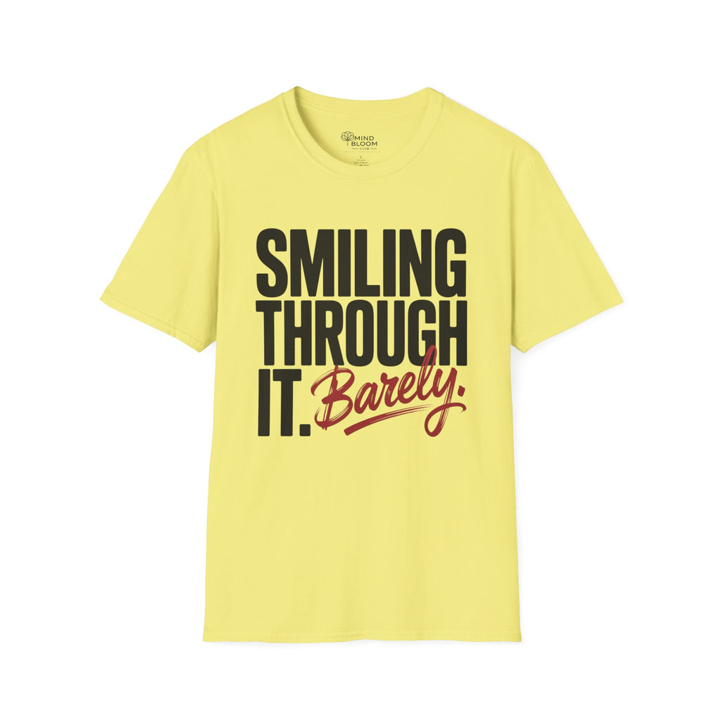 Smiling through it. Barely T-Shirt