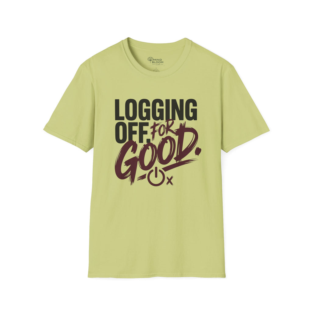 Logging Off. For Good T-Shirt