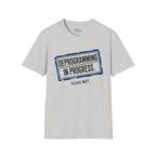 Deprogramming in progress T-Shirt