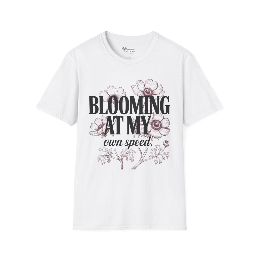 Blooming at my own speed T-Shirt