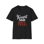 Therapist Said No T-Shirt