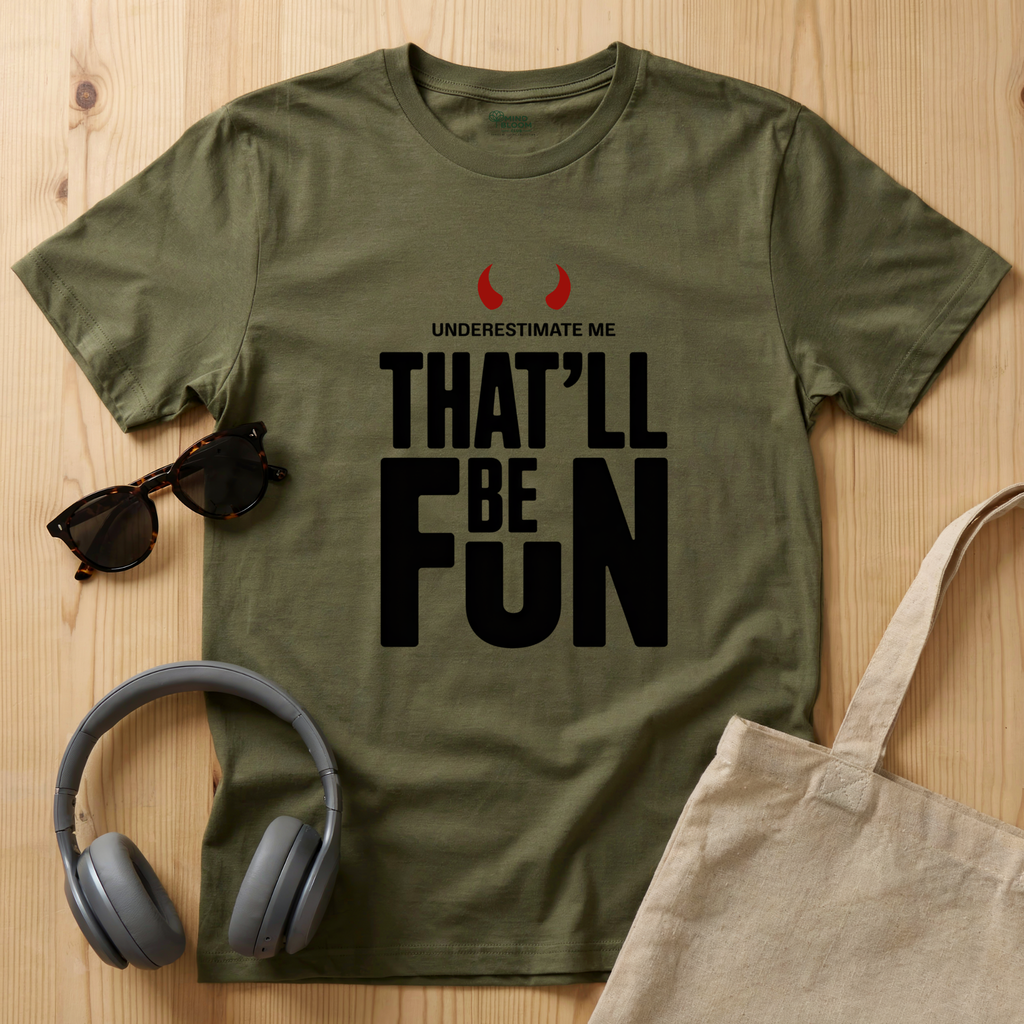 Underestimate me, that'll be funT-Shirt