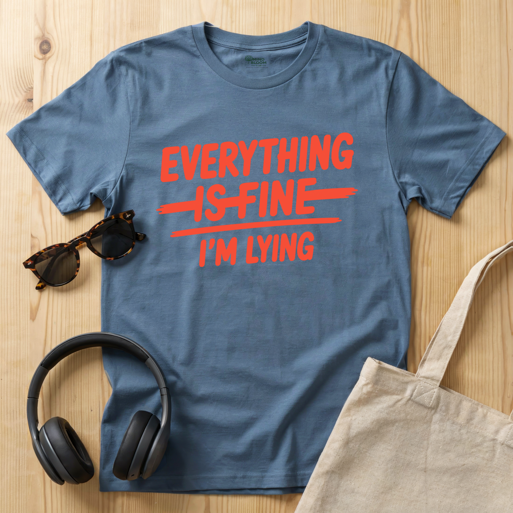 Everything is fine...I'm lying T-Shirt