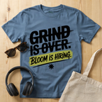 Grind is over. Bloom is hiring T-Shirt