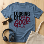 Logging Off. For Good T-Shirt