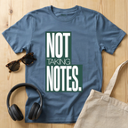Not taking notes T-Shirt