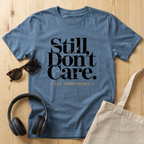 STILL DON'T CARE T-Shirt
