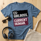 Ex Girlboss. Current Human. T-Shirt
