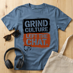 Grind Culture. Left the chat T-Shirt