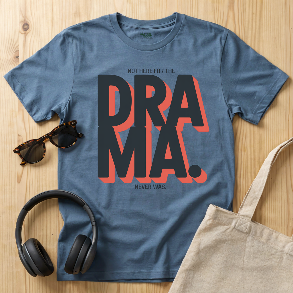Not here for the Drama. Never was T-Shirt