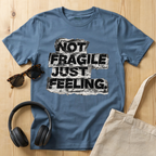 Not fragile just feeling T-Shirt