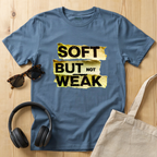 Soft but not Weak T-Shirt
