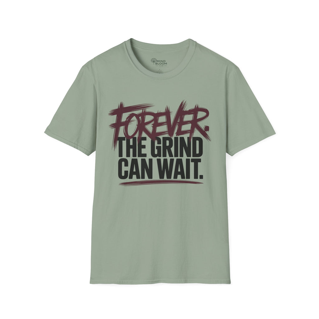 Forever. The Grind can wait T-Shirt