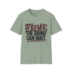 Forever. The Grind can wait T-Shirt