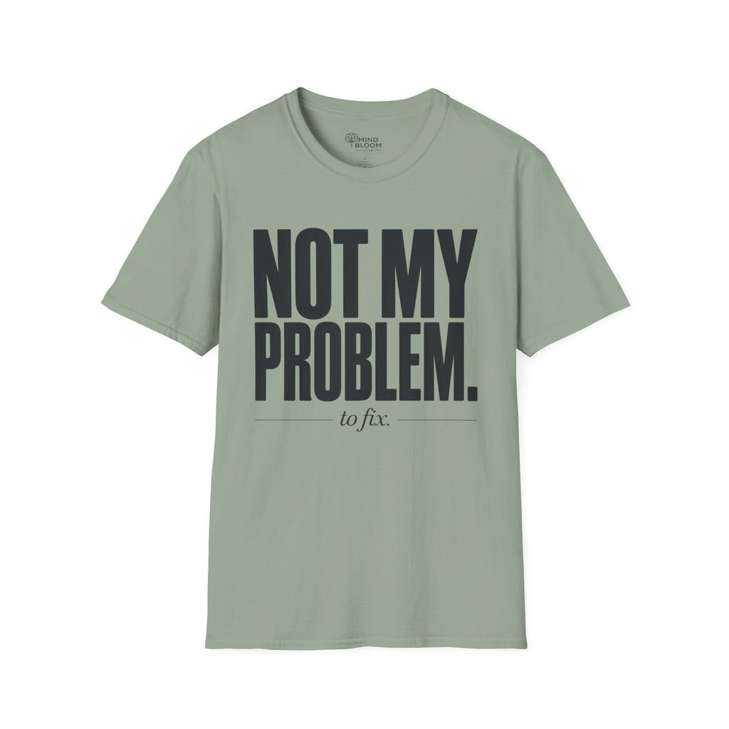 Not my problem to fix T-Shirt