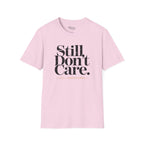 STILL DON'T CARE T-Shirt