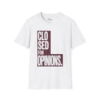 Closed for opinions T-Shirt