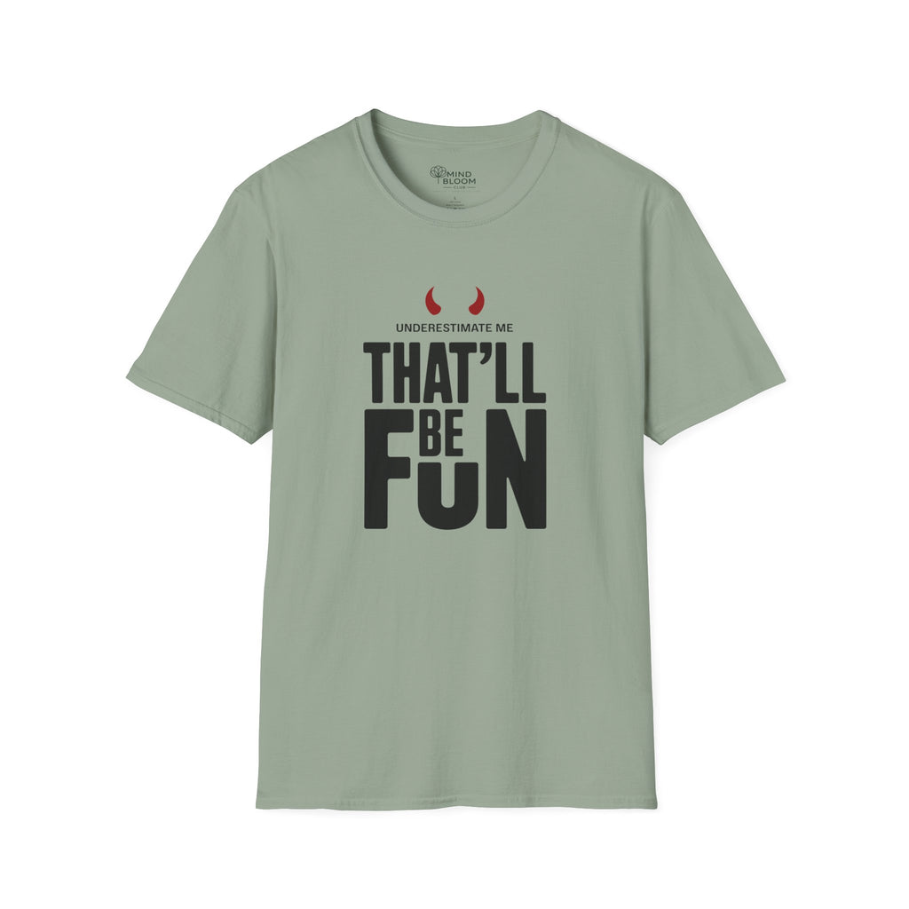 Underestimate me, that'll be funT-Shirt
