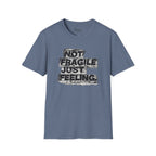 Not fragile just feeling T-Shirt