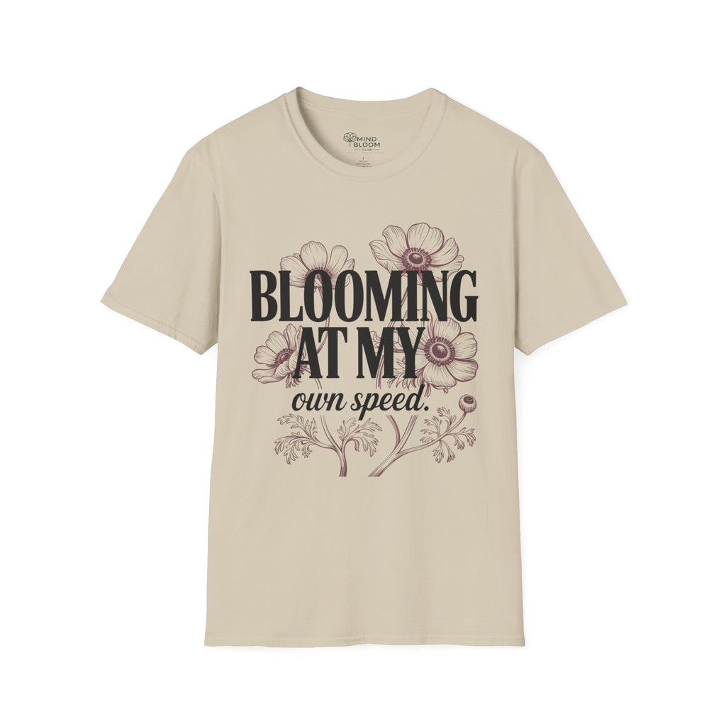 Blooming at my own speed T-Shirt