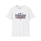 Not today T-Shirt