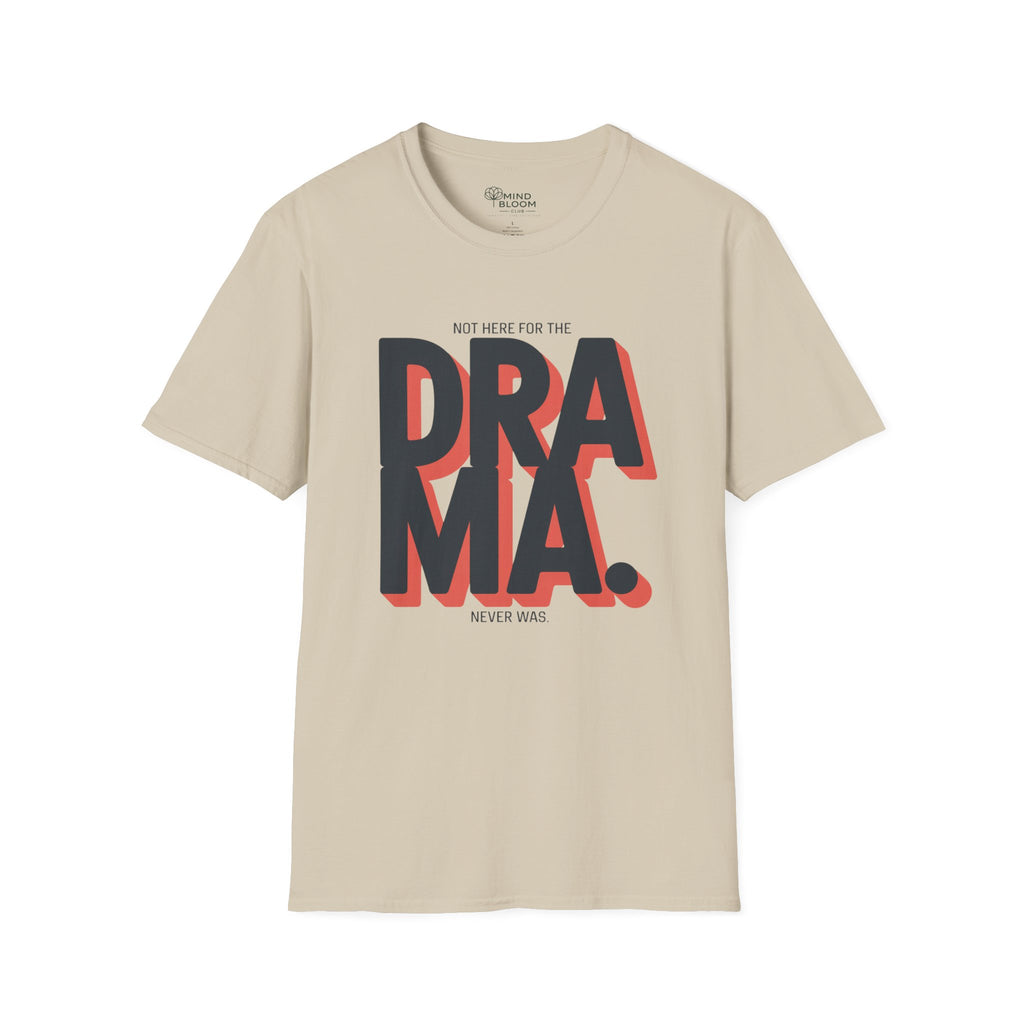 Not here for the Drama. Never was T-Shirt