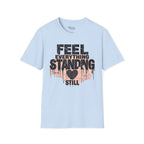 Feel everything, standing still T-Shirt
