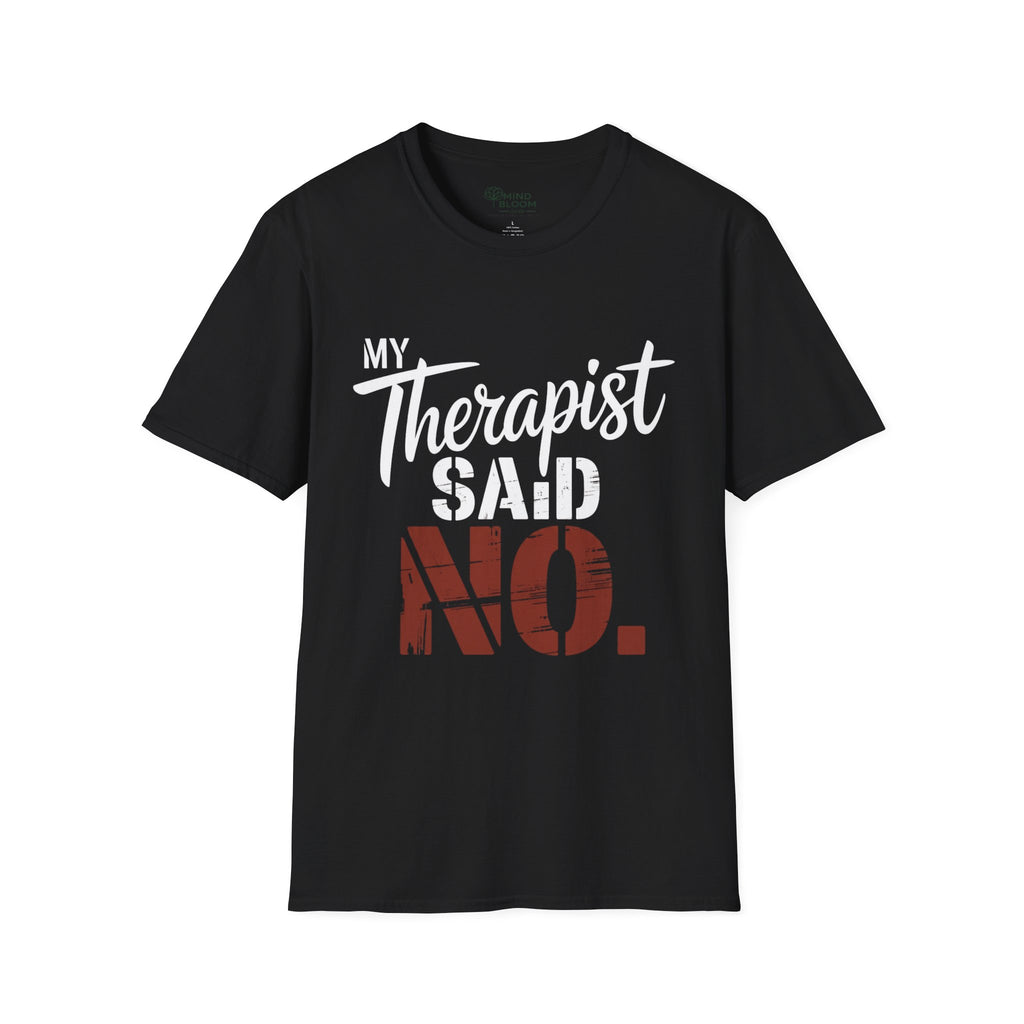 My Therapist said NO T-Shirt