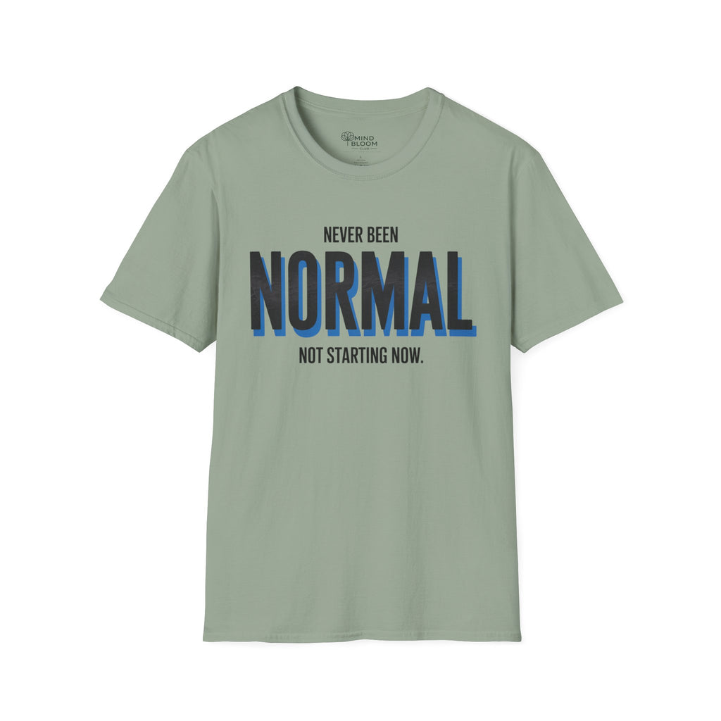 Never been normal. Not starting now T-Shirt