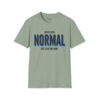 Never been normal. Not starting now T-Shirt