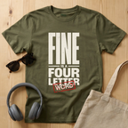 Fine is a four letter word T-Shirt