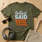 My Therapist said YES T-Shirt