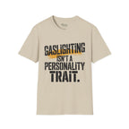 Gaslighting isn't a Personality Trait T-Shirt