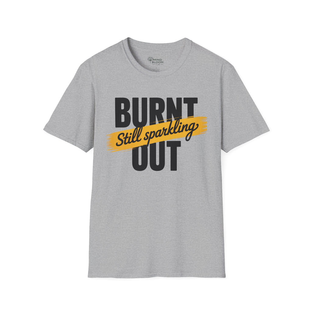 Burnt out Still sparkling T-Shirt
