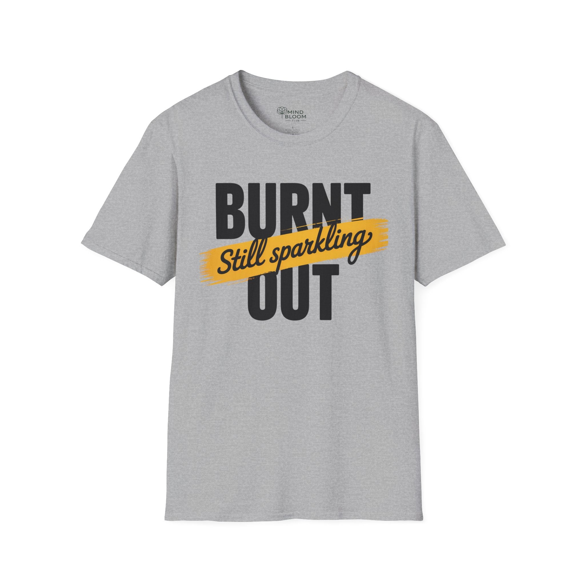 Burnt out Still sparkling T-Shirt