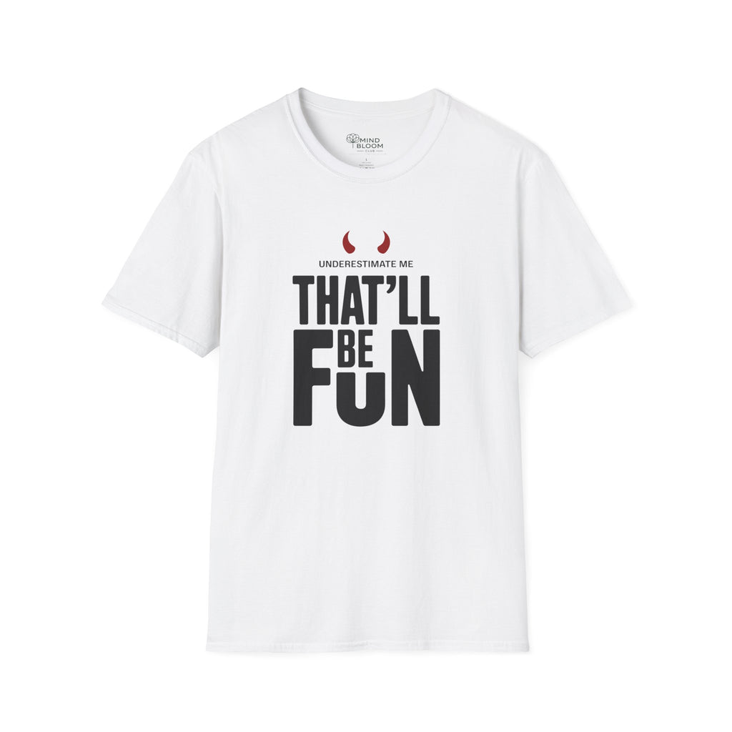 Underestimate me, that'll be funT-Shirt