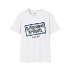 Deprogramming in progress T-Shirt