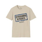 Deprogramming in progress T-Shirt