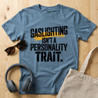 Gaslighting isn't a Personality Trait T-Shirt