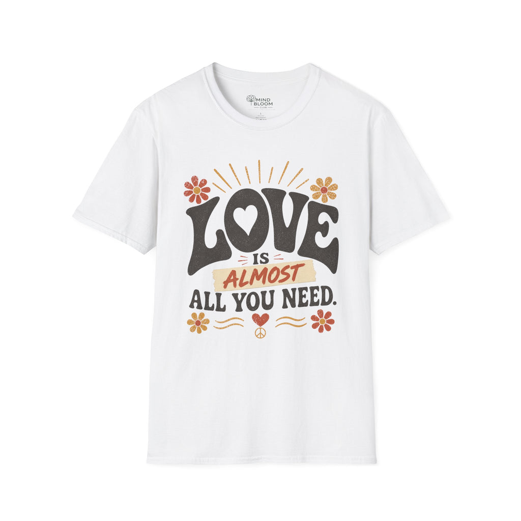 Almost All You Need T-Shirt