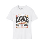 Almost All You Need T-Shirt